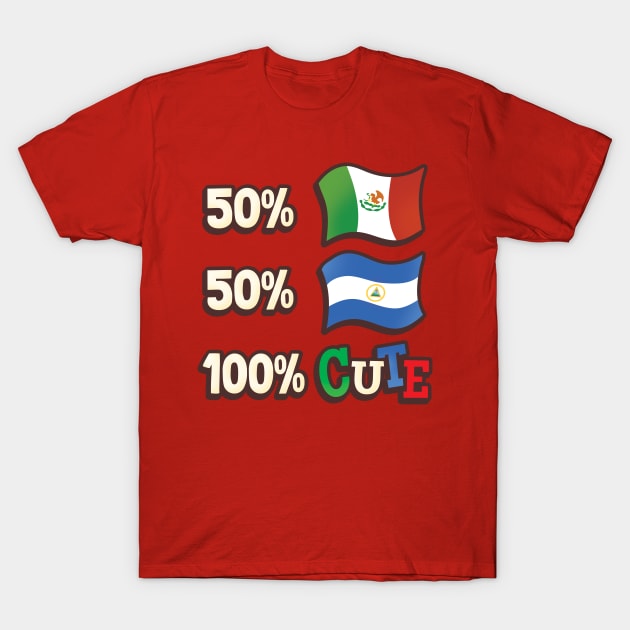 50% Mexican, 50% Nicaraguan, 100% Cute T-Shirt by Heyday Threads
